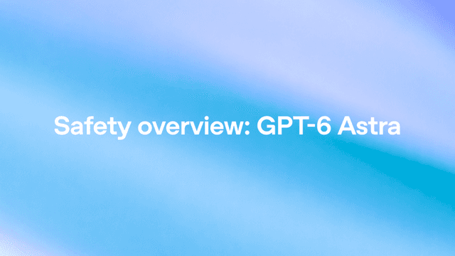 สรุปมาตรการความปลอดภัย GPT-6 Astra: โมเดลทรงพลังที่สุดที่เคยมีมาและระดับวิกฤตทางไซเบอร์รุ่นแรก