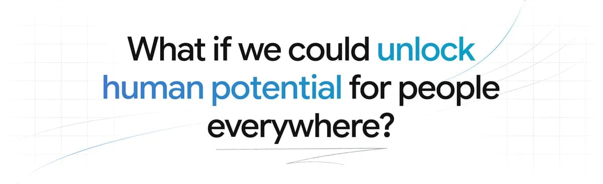 Text: What if we could unlock human potential for people everywhere?