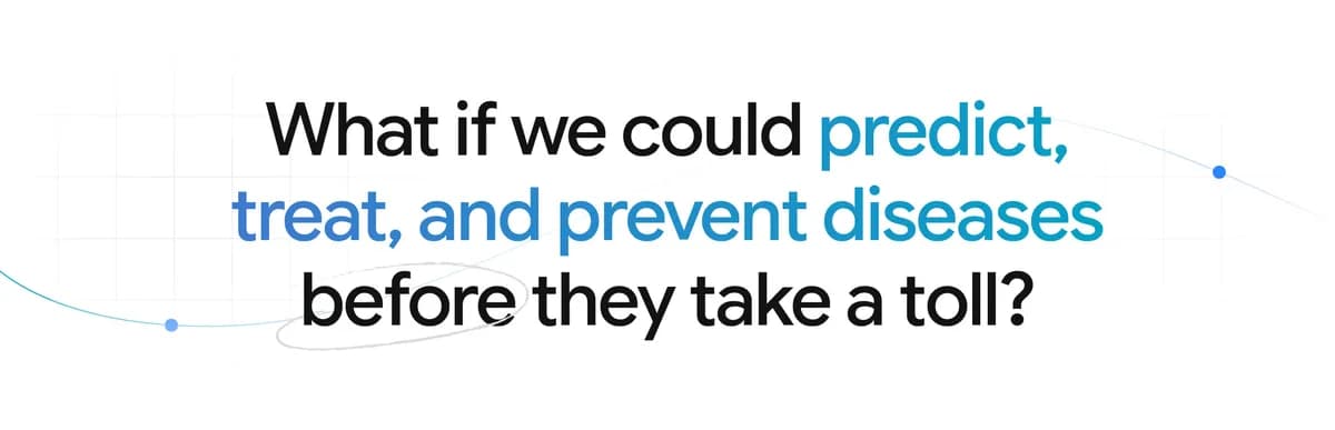 Text: What if we could predict, treat, and prevent diseases before they take a toll?