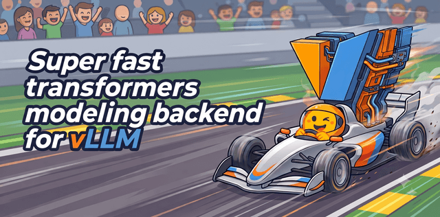 ยกระดับ vLLM: เมื่อ Backend ของ Transformers เร็วแรงระดับ Native โดยไม่ต้องแก้โค้ด