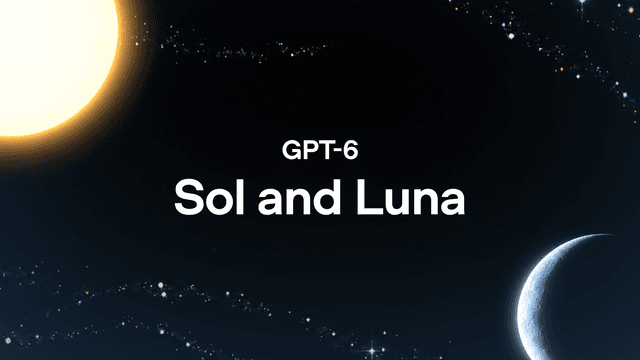 OpenAI เปิดตัว GPT-6 Sol และ Luna โมเดลฉลาดล้ำในราคาถูกลง 50%