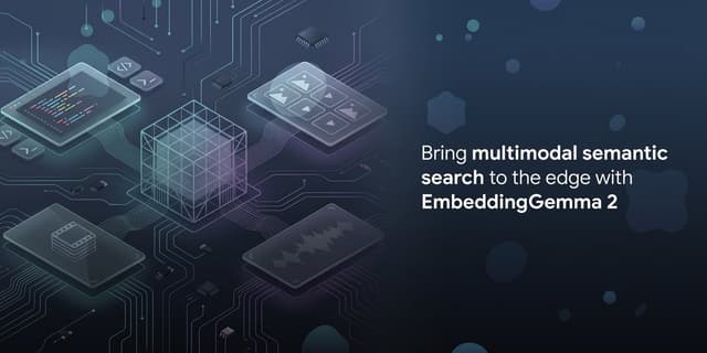 เปิดตัว EmbeddingGemma 2 โมเดล Multimodal ขนาดเล็กสำหรับประมวลผลบนเอดจ์
