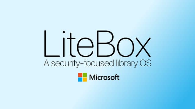 Microsoft เปิดตัว LiteBox 0.1 Library OS ภาษา Rust เสริมความปลอดภัย