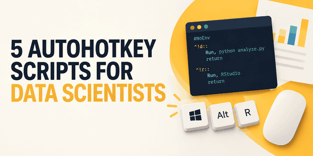 5 สคริปต์ AutoHotkey ช่วยนักวิทยาศาสตร์ข้อมูลจัดการงานซ้ำซาก