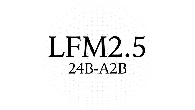 LFM2.5-24B-A2B โมเดลจิ๋วแต่แจ๋ว รัน Agent ส่วนตัวได้เร็วแรง