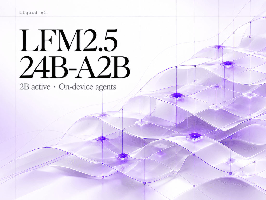 Liquid AI เปิดตัว LFM2.5-24B-A2B โมเดล MoE ประสิทธิภาพสูงสำหรับ Agent