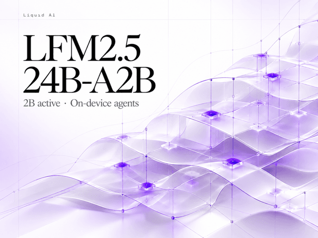 Liquid AI เปิดตัว LFM2.5-24B-A2B โมเดล MoE ประสิทธิภาพสูงสำหรับ Agent
