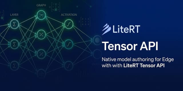 เปิดตัว LiteRT Tensor API สร้าง AI โมเดลแบบ Native บน Edge