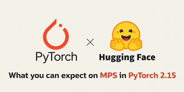PyTorch 2.15 อัปเกรด MPS ครั้งใหญ่ เร่งสปีด LLM บน Mac