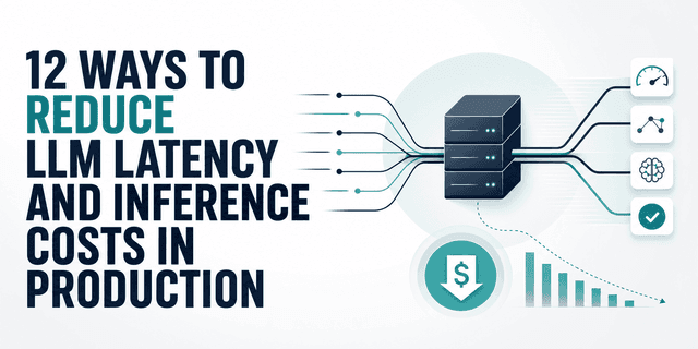 12 วิธีลด Latency และต้นทุนการรัน LLM ในระดับ Production อย่างมีประสิทธิภาพ