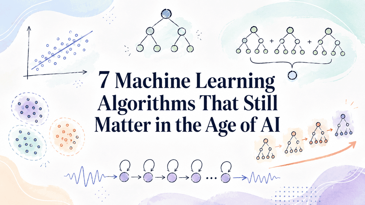 7 Machine Learning Algorithms That Still Matter in the Age of AI