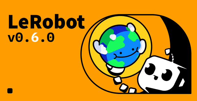 LeRobot v0.6.0: ยกระดับการเรียนรู้หุ่นยนต์ด้วยระบบ 'จินตนาการ' การประเมินผล และการปรับปรุงประสิทธิภาพ
